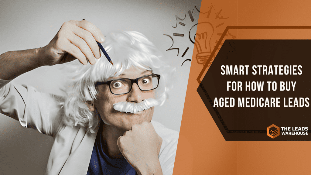 Buying Aged Medicare Leads | Smart Strategies