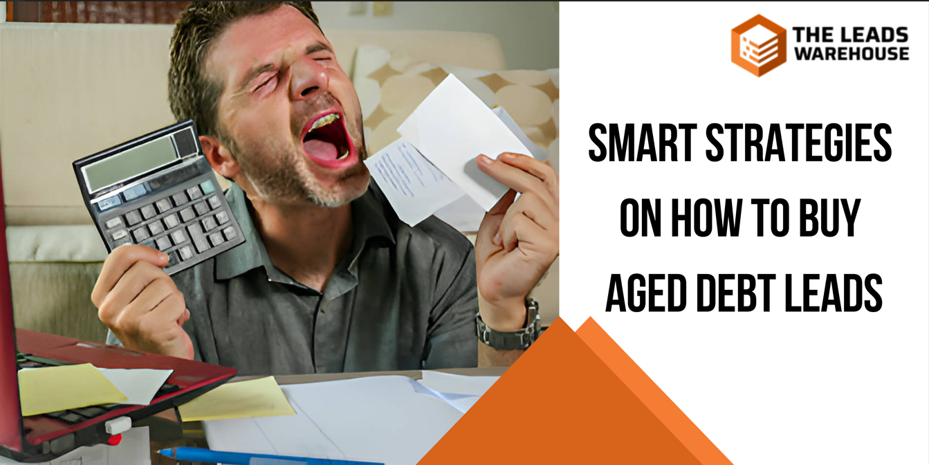 Buying Aged Debt Leads | Smart Strategies