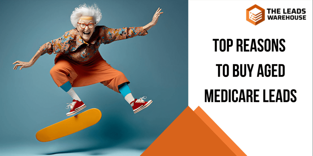 Buying Aged Medicare Leads | Top Reasons