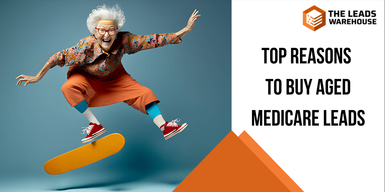 Buying Aged Medicare Leads | Top Reasons