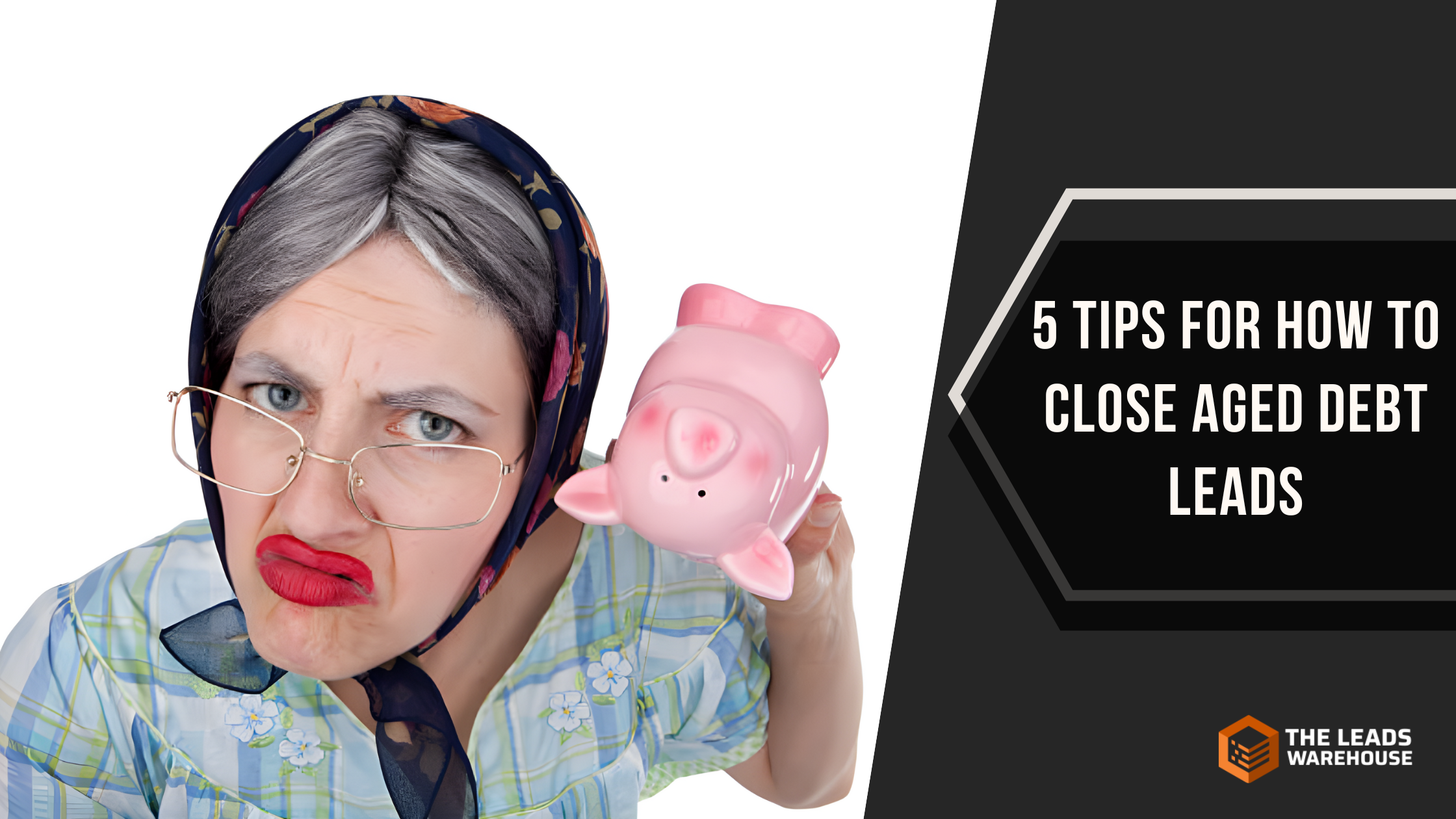 Close Aged Debt Leads | 5 Tips