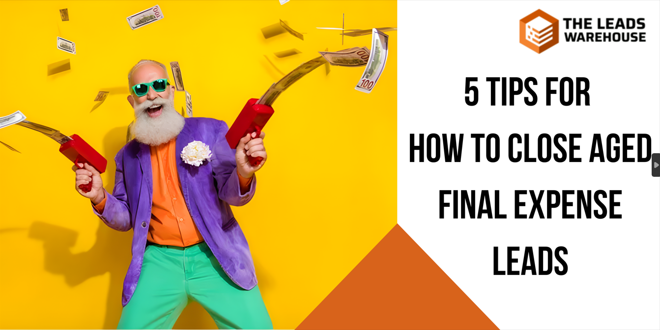 Close Final Expense Leads | 5 Tip
