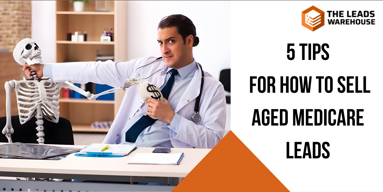 Sell Aged Medicare Leads | 5 Tips