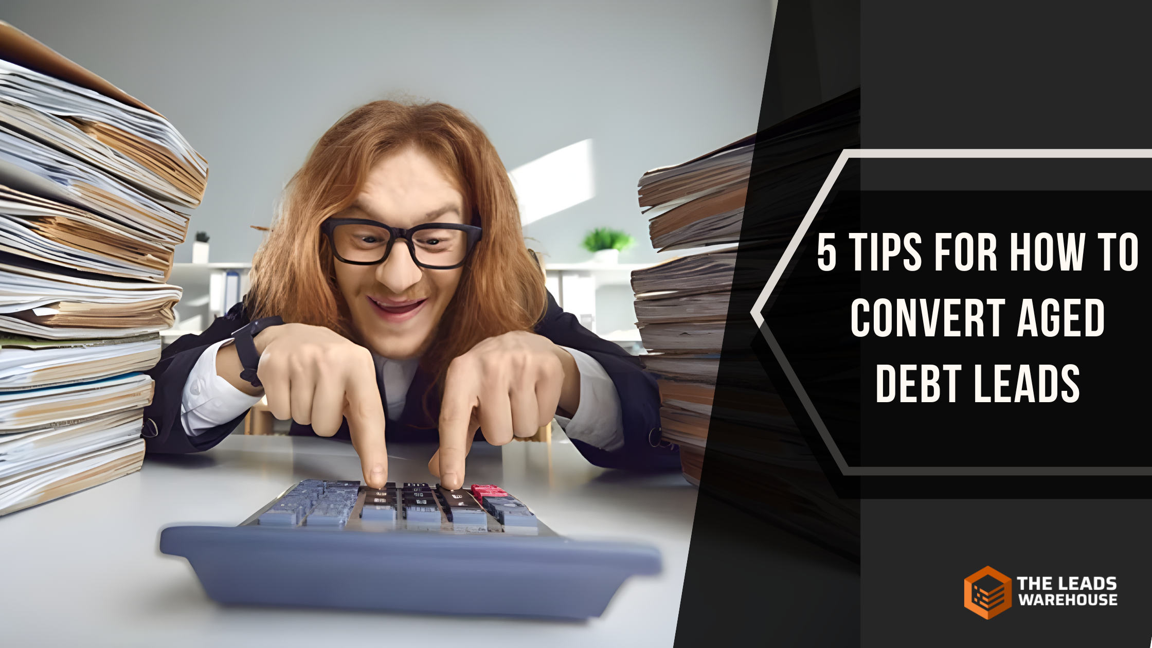 Convert Aged Debt Leads | 5 Tips
