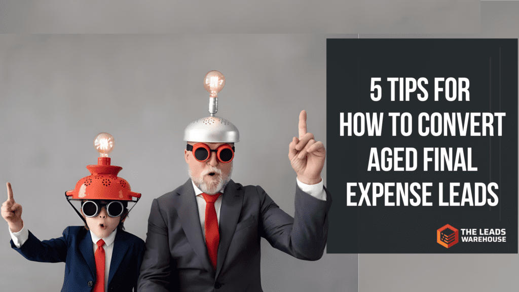 Convert Aged Final Expense Leads Tips