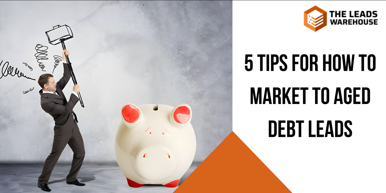 Market To Aged Debt Leads | 5 Tips