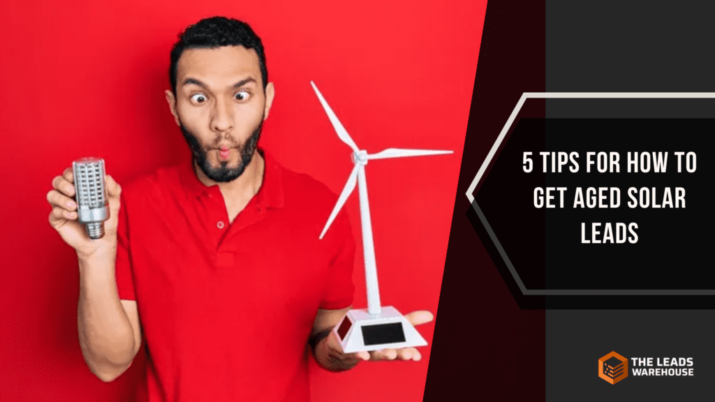 Get Aged Solar Leads | 5 Tips