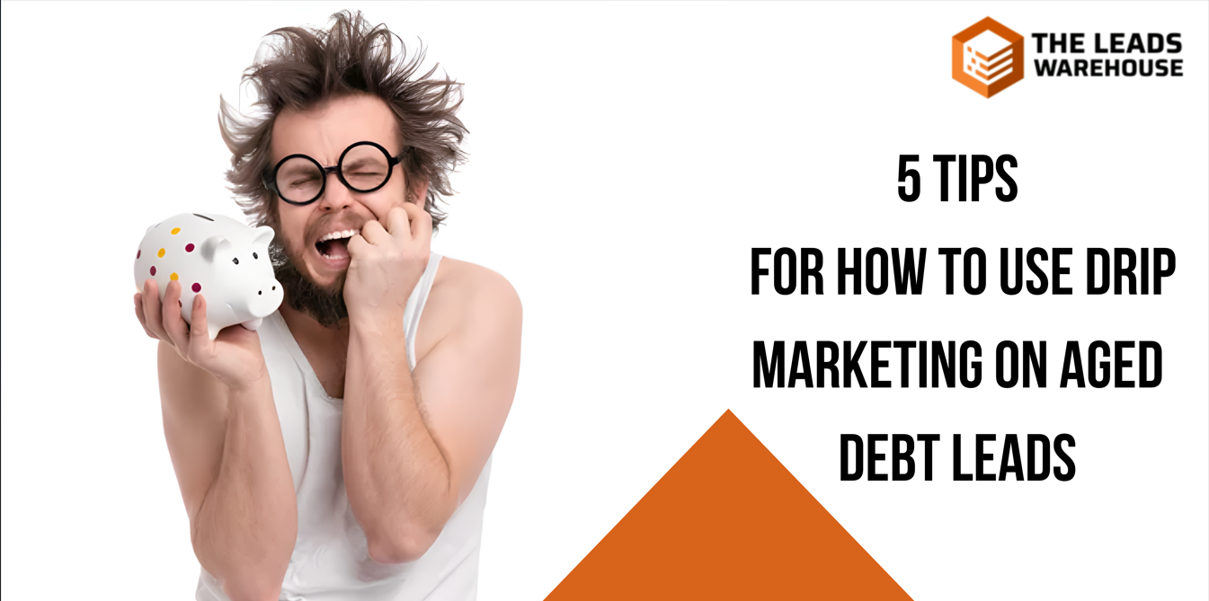 Use Drip Marketing on Aged Debt Leads | 5 Tips